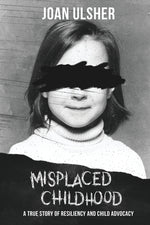 Book cover for Misplaced Childhood: A True Story of Resiliency and Child Advocacy