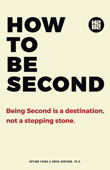 Book cover for How to be Second: Being Second is a Destination, not a Stepping Stone