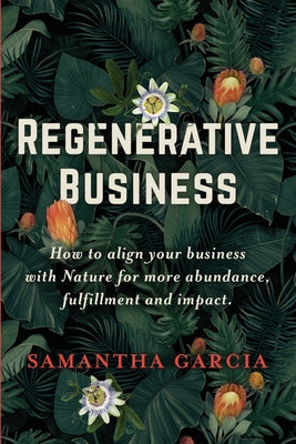 Book cover for Regenerative Business: How to Align Your Business with Nature for More Abundance, Fulfillment, and Impact