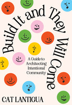 Book cover for Build It and They Will Come: A Guide to Architecting Intentional Community