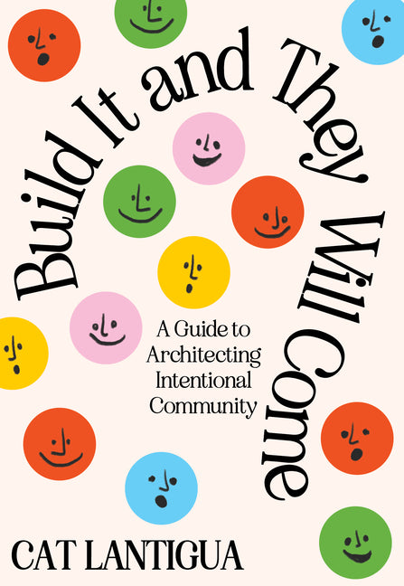 Book cover for Build It and They Will Come: A Guide to Architecting Intentional Community