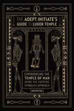 Book cover for Adept Initiate's Guide to Luxor Temple: Experiencing the Temple of Man Using the Esoteric Symbolist Approach