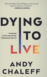 Book cover for Dying to Live: Finding Life's Meaning Through Death