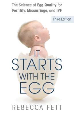 Book cover for It Starts with the Egg: The Science of Egg Quality for Fertility, Miscarriage, and IVF (Third Edition)