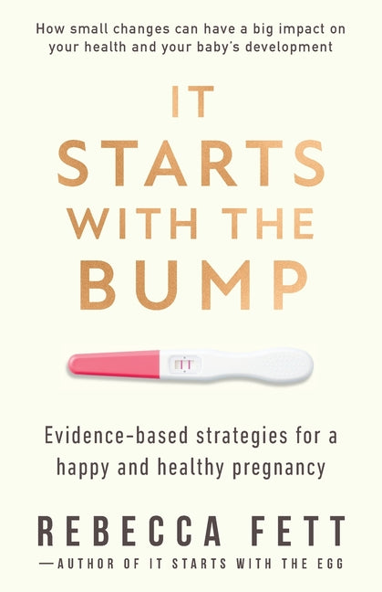 Book cover for It Starts with the Bump: Evidence-Based Strategies for a Happy and Healthy Pregnancy