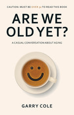 Book cover for Are We Old Yet?: A casual conversation about aging