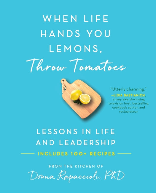 Book cover for When Life Hands You Lemons, Throw Tomatoes: Lessons in Life and Leadership