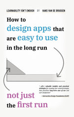 Book cover for Learnability Isn't Enough: How to Design Apps That Are Easy to Use in the Long Run, Not Just the First Run