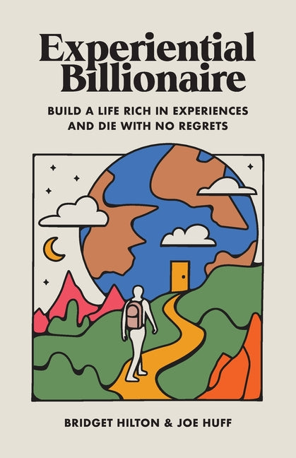 Book cover for Experiential Billionaire: Build a Life Rich in Experiences and Die With No Regrets