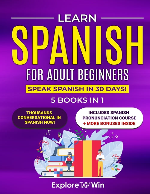 Book cover for Learn Spanish for Adult Beginners: 5 Books in 1: Speak Spanish In 30 Days!
