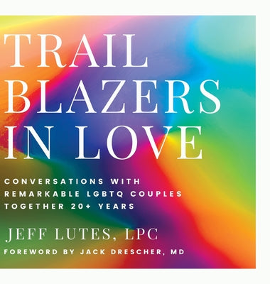 Book cover for Trailblazers In Love: Conversations With Remarkable LGBTQ Couples Together 20+ Years