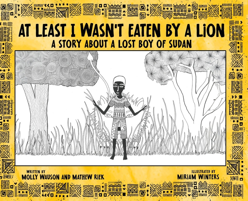 Book cover for At Least I Wasn't Eaten by a Lion: A Story About a Lost Boy of Sudan