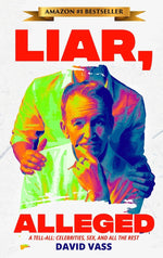 Book cover for Liar, Alleged: A Tell-All: Celebrities, Sex, and All the Rest: A Tell-All: Celebrities, Sex, and All the Rest: A Tell-All: Celebritie