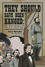 Book cover for They Should Have Been Hanged: War Nerd Essays on the U.S. Civil War