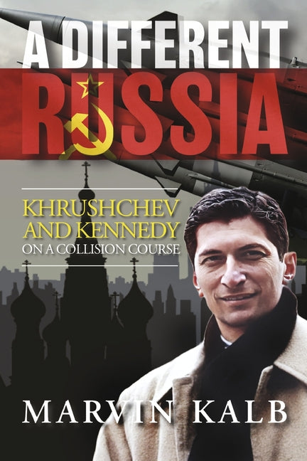 Book cover for Different Russia: Khrushchev and Kennedy on a Collision Course