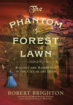 Book cover for Phantom of Forest Lawn: Romance and Redemption in the City of the Dead