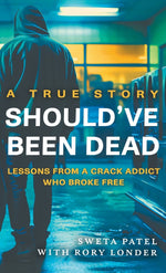 Book cover for Should've Been Dead: Lessons from a Crack Addict Who Broke Free