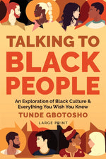 Book cover for Talking To Black People: An Exploration of Black Culture & Everything You Wish You Knew