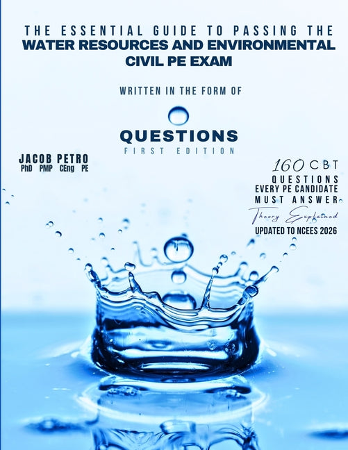 Book cover for Essential Guide to Passing the Water Resources and Environmental Civil PE Exam Written in the form of Questions: 160 CBT Questions Every PE Candidate
