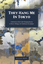 Book cover for They Hang Me in Tokyo: A Barbarian Artist's Life-Changing Journey to Master Nihonga, the Traditional Art of Japan