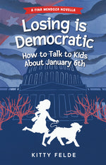 Book cover for Losing is Democratic: How to Talk to Kids About January 6th