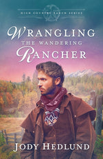 Book cover for Wrangling the Wandering Rancher: A Sweet Historical Romance