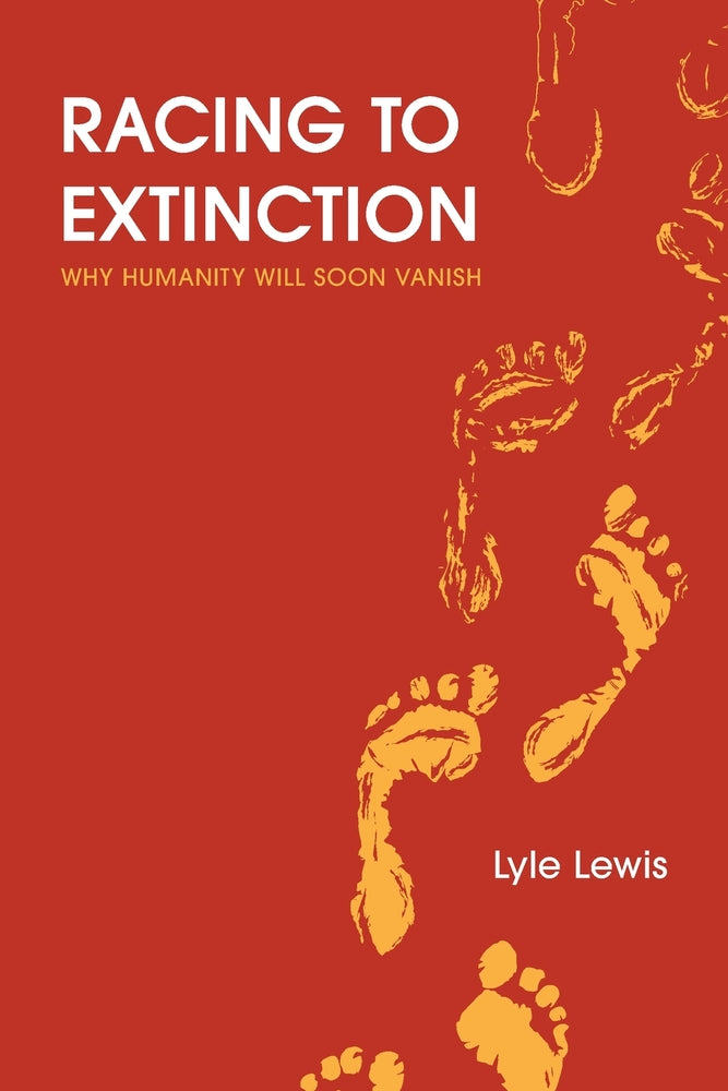 Book cover for Racing to Extinction: Why Humanity Will Soon Vanish