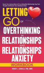 Book cover for Letting Go of Overthinking in Relationships and Relationships Anxiety Workbook: Rewire Your Anxious Brain to Fix an Unhealthy Relationship, Stop Toxic