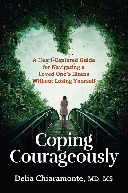 Book cover for Coping Courageously: A Heart-Centered Guide for Navigating a Loved One's Illness Without Losing Yourself