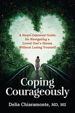 Book cover for Coping Courageously: A Heart-Centered Guide for Navigating a Loved One's Illness Without Losing Yourself