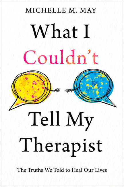 Book cover for What I Couldn't Tell My Therapist: The Truths We Told to Heal Our Lives