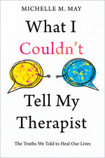 Book cover for What I Couldn't Tell My Therapist: The Truths We Told to Heal Our Lives