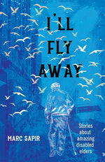 Book cover for I'll Fly Away: Stories about Amazing Disabled Elders