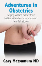 Book cover for Adventures in Obstetrics: Helping women deliver their babies with other humorous and heartfelt stories