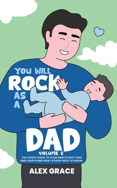 Book cover for You Will Rock As a Dad!: The Expert Guide to Your Baby's First Year and Everything New Fathers Need to Know