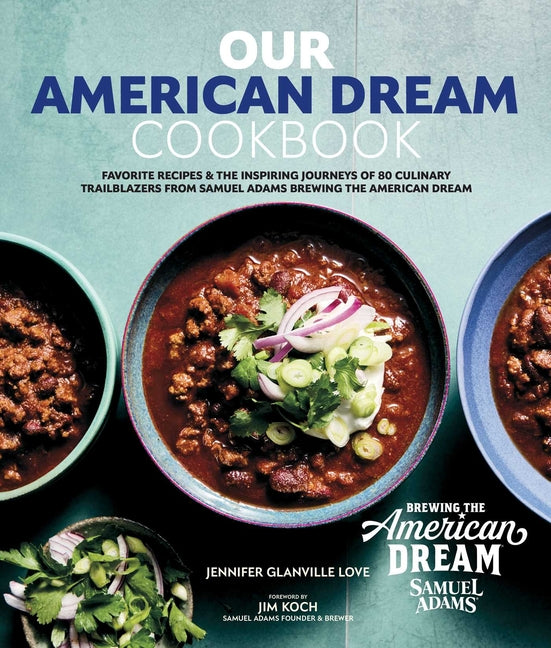 Book cover for Our American Dream Cookbook: Favorite Recipes & Inspiring Journeys of 80 Culinary Trailblazers from Samuel Adams Brewing the American Dream