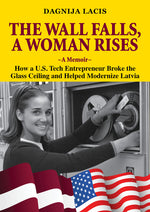 Book cover for Wall Falls, a Woman Rises, a Memoir: How a U.S. Tech Entrepreneur Broke the Glass Ceiling and Helped Modernize Latvia