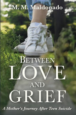 Book cover for Between Love and Grief: A Mother's Journey After Teen Suicide