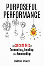 Book cover for Purposeful Performance: The Secret Mix of Connecting, Leading, and Succeeding