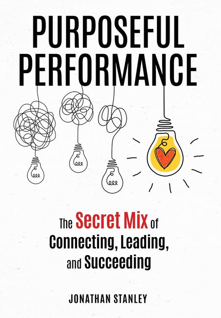 Book cover for Purposeful Performance: The Secret Mix of Connecting, Leading, and Succeeding