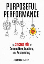 Book cover for Purposeful Performance: The Secret Mix of Connecting, Leading, and Succeeding