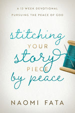 Book cover for Stitching Your Story Piece by Peace A 13 Week Devotional Pursuing the Peace of God