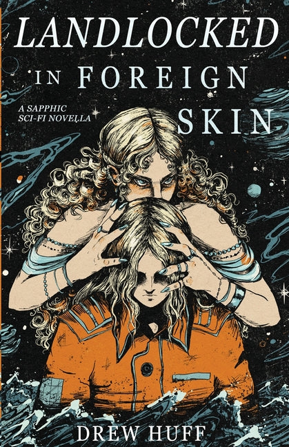 Book cover for Landlocked In Foreign Skin: A Sapphic Sci-Fi Novella