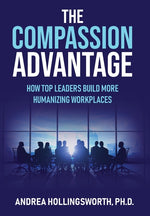 Book cover for Compassion Advantage: How Top Leaders Build More Humanizing Workplaces