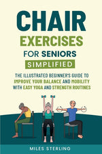 Book cover for Chair Exercises for Seniors Simplified: The Illustrated Beginner's Guide to Improve Your Balance and Mobility with Easy Yoga and Strength Routines