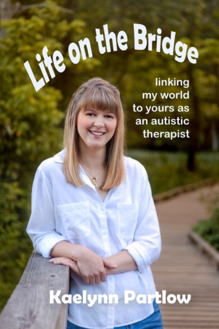 Book cover for Life on the Bridge: linking my world to yours as an autistic therapist