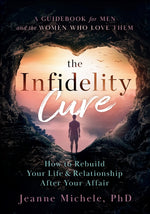 Book cover for Infidelity Cure: How to Rebuild Your Life & Relationship After Your Affair, A Guidebook for Men and the Women Who Love Them