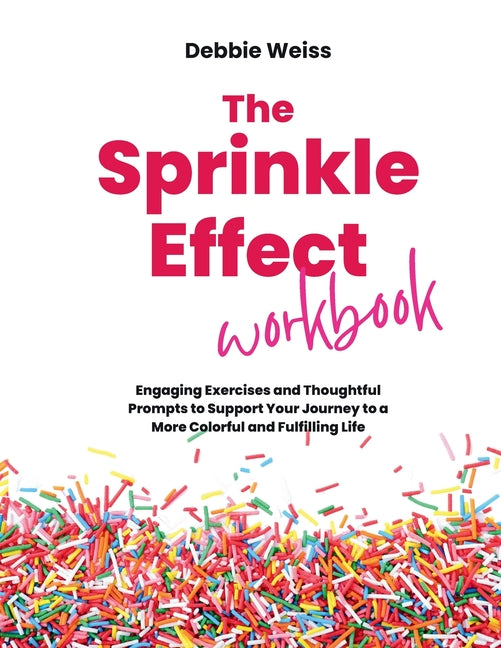 Book cover for Sprinkle Effect Workbook: Practical Exercises and Thoughtful Prompts to Support Your Journey to a More Colorful and Fulfilling Life