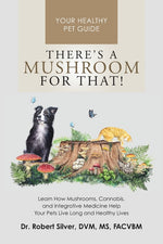 Book cover for There's a Mushroom for That!: Learn How Mushrooms, Cannabis, and Integrative Medicine Help Your Pets Live Long and Healthy Lives
