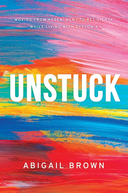 Book cover for Unstuck: Moving from Resentment to Resilience While Living with Dystonia